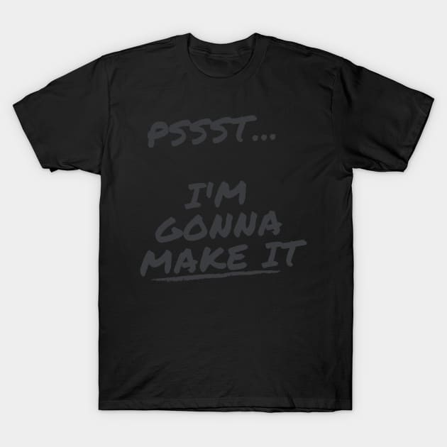 I'm Gonna Make it T-Shirt by JrxFoundation